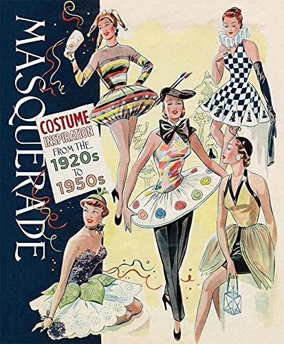 Masquerade: Costume Inspirations 1920s-1950s