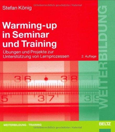 Warming-up in Seminar und Training: Übungen und Projekte zur Unterstützung von Lernprozessen (Beltz Weiterbildung)