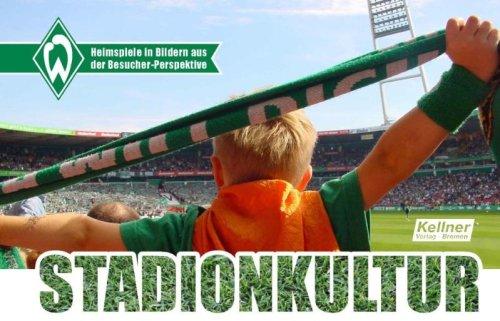 Stadionkultur: Werder Heimspiele: Das Fotobuch aus Sicht der Fans