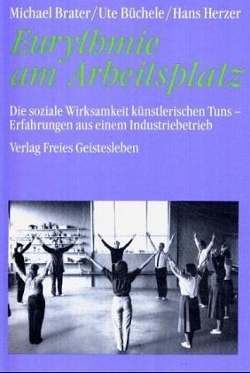 Eurythmie am Arbeitsplatz: Die soziale Wirksamkeit künstlerischen Tuns: Erfahrungen aus einem Industriebetrieb