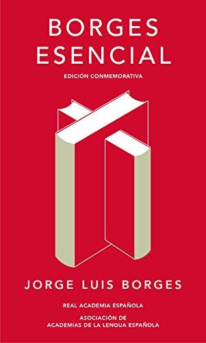 Borges esencial (Edición conmemorativa de la RAE y la ASALE)