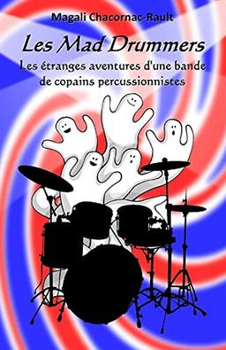 Les Mad Drummers: Les étranges aventures d’une bande de copains percussionnistes