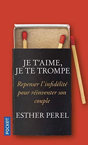 Je t'aime, je te trompe : repenser l'infidélité pour réinventer son couple