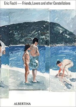 Eric Fischl. Friends Lovers and other Constellations