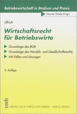 Wirtschaftsrecht für Betriebswirte. Grundzüge des BGB - Grundzüge des Handels- und Gesellschaftsrechts. Mit Fällen und Lösungen