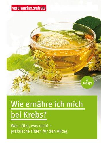 Wie ernähre ich mich bei Krebs?: Was nützt, was nicht - praktische Hilfen für den Alltag