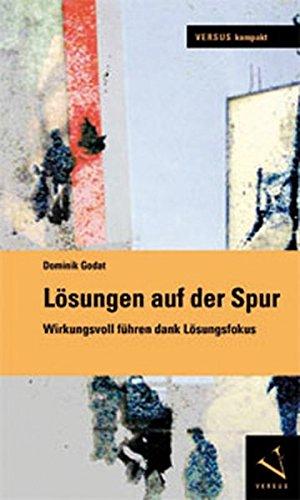 Lösungen auf der Spur: Wirkungsvoll führen dank Lösungsfokus (Versus kompakt)