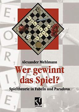 Wer gewinnt das Spiel?: Spieltheorie in Fabeln und Paradoxa (Facetten)