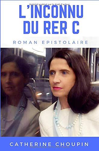 L'Inconnu du RER C: Roman épistolaire