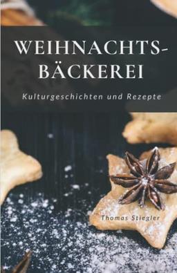 Weihnachtsbäckerei - Kulturgeschichten und Rezepte