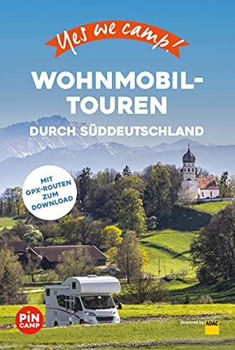 Yes we camp! Wohnmobil-Touren durch Süddeutschland: Der große Baukasten für die perfekte Reise