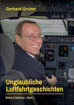 Unglaubliche Luftfahrtgeschichten, Band 1: Meine Erlebnisse