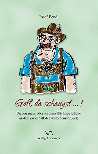 Gell, da schaugst...!: Sieben mehr oder weniger flüchtige Blicke in den Zwiespalt der weiß-blauen Seele