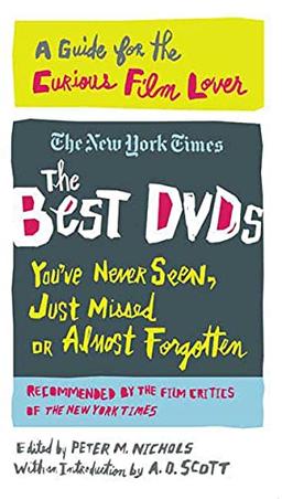 The Best Dvds You've Never Seen, Just Missed or Almost Forgotten: A Guide for the Curious Film Lover