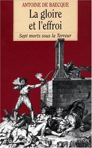 La gloire et l'effroi : sept morts sous la Terreur