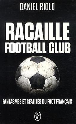 Racaille football club : fantasmes et réalités du foot français