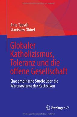 Globaler Katholizismus, Toleranz und die offene Gesellschaft: Eine empirische Studie über die Wertesysteme der Katholiken