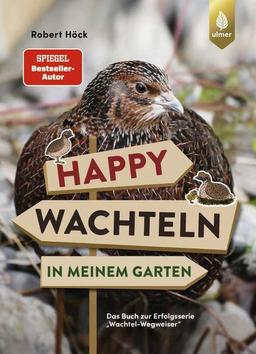 Happy Wachteln in meinem Garten: Das Buch zur Erfolgsserie "Wachtel-Wegweiser"