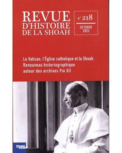 Revue d'histoire de la Shoah, n° 218. Le Vatican, l'Eglise catholique et la Shoah : renouveau historiographique autour des archives Pie XII