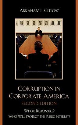 Corruption in Corporate America: Who is Responsible? Who Will Protect the Public Interest?, Second Edition