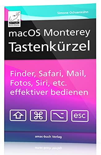 macOS Monterey Tastenkürzel: Finder, Safari, Mail, Fotos, Musik, Siri, etc. effektiver bedienen,: Finder, Safari, Mail, Fotos, iTunes, Siri, etc. effektiver bedienen