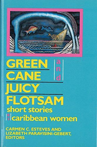 Green Cane & Juicy Flotsam: Short Stories by Caribbean Women