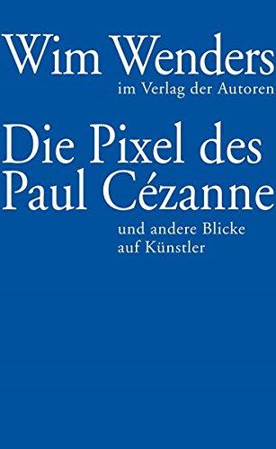 Die Pixel des Paul Cézanne: und andere Blicke auf Künstler