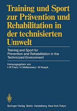 Training und Sport zur Prävention und Rehabilitation in der technisierten Umwelt / Training and Sport for Prevention and Rehabilitation in the ... Berlin, 27.–29. September 1984