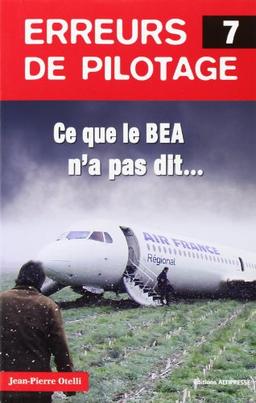 Erreurs de pilotage. Vol. 7. Ce que le BEA n'a pas dit...