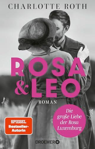 Rosa und Leo: Die große Liebe der Rosa Luxemburg. Roman