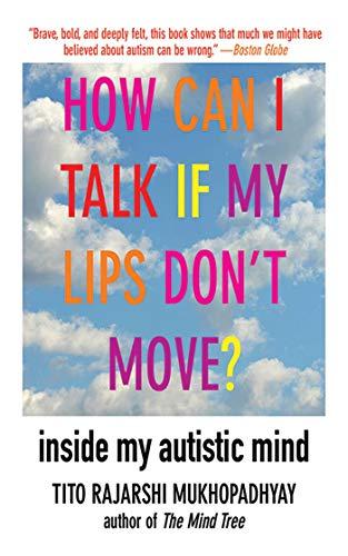 How Can I Talk If My Lips Don't Move?: Inside My Autistic Mind