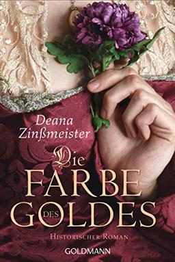 Die Farbe des Goldes: Historischer Roman