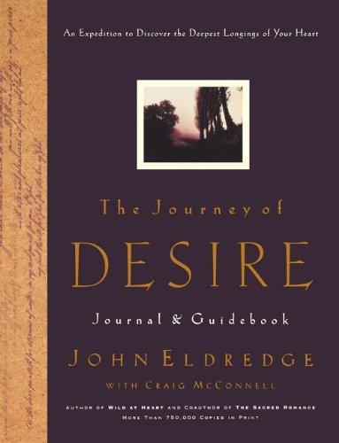 The Journey of Desire Journal and Guidebook: An Expedition to Discover the Deepest Longings of Your Heart