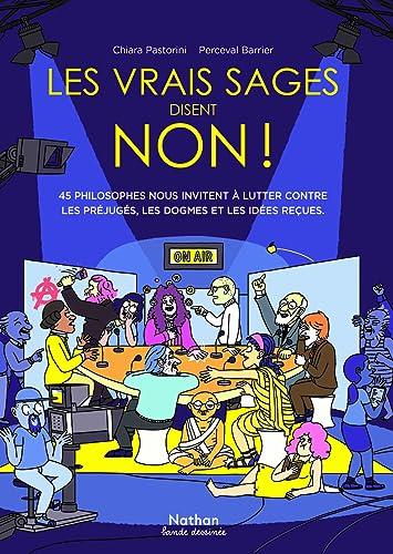 Les vrais sages disent non ! : 45 philosophes nous invitent à lutter contre les préjugés, les dogmes et les idées reçues