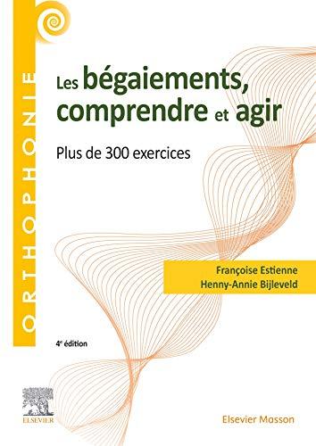 Les bégaiements, comprendre et agir : plus de 300 exercices