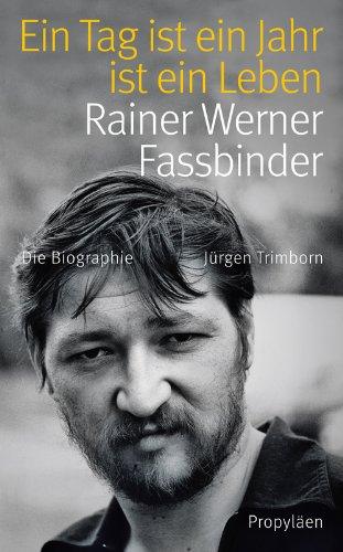 Ein Tag ist ein Jahr ist ein Leben: Rainer Werner Fassbinder