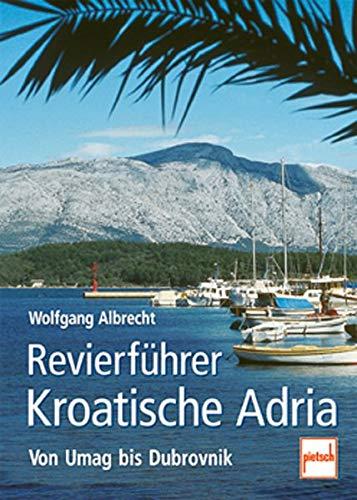 Revierführer Kroatische Adria: Von Umag bis Dubrovnik