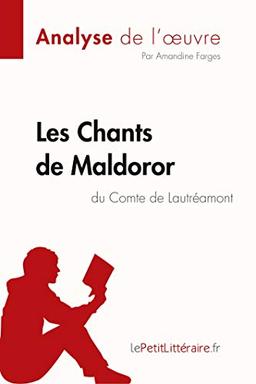 Les Chants de Maldoror du Comte de Lautréamont (Analyse de l'oeuvre) : Analyse complète et résumé détaillé de l'oeuvre