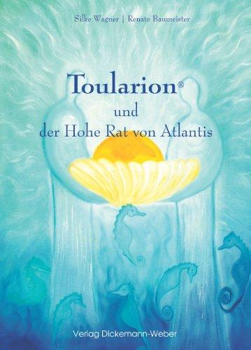 Toularion und der hohe Rat von Atlantis: Bild- und Textbotschaften zur Klärung Deiner atlantischen Vergangenheit