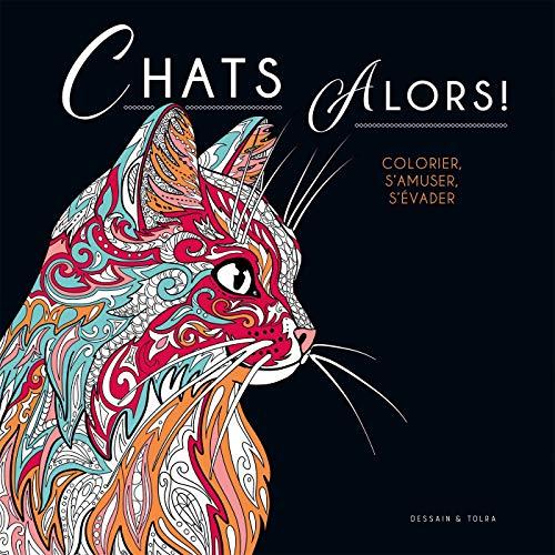 Chats alors ! : colorier, s'amuser, s'évader