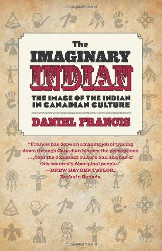 The Imaginary Indian: The Image of the Indian in Canadian Culture