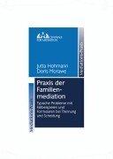 Praxis der Familienmediation: Typische Probleme mit Fallbeispielen und Formularen bei Trennung und Scheidung