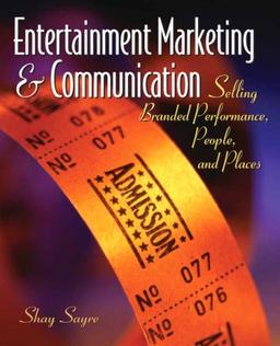 Entertainment Marketing & Communication: Selling Branded Performance, People, and Places