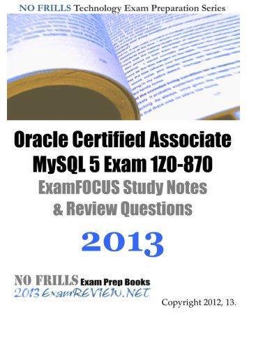 Oracle Certified Associate MySQL 5 Exam 1Z0-870 ExamFOCUS Study Notes & Review Questions 2013