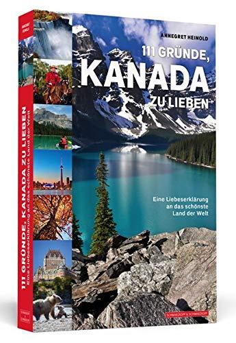 111 Gründe, Kanada zu lieben: Eine Liebeserklärung an das schönste Land der Welt