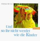 Und so ihr nicht werdet wie die Kinder