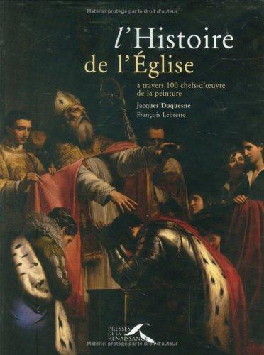 L'histoire de l'Eglise : à travers 100 chefs-d'oeuvre de la peinture