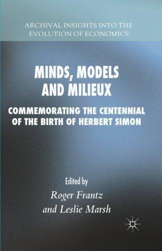 Minds, Models and Milieux: Commemorating the Centennial of the Birth of Herbert Simon (Archival Insights into the Evolution of Economics)