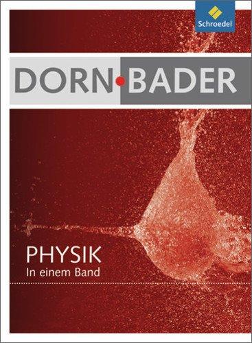 Dorn / Bader Physik in einem Band SI + SII - Allgemeine Ausgabe 2012: Schülerband: Sekundarstufe 1 und Sekundarstufe 2. Ausgabe 2012