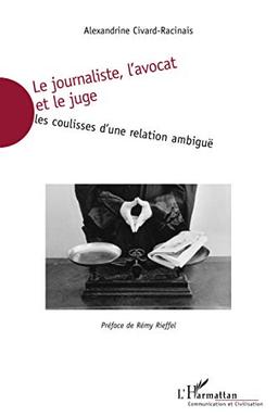 Le journaliste, l'avocat et le juge : les coulisses d'une relation ambiguë